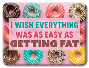 Getting Fat Funny Magnet